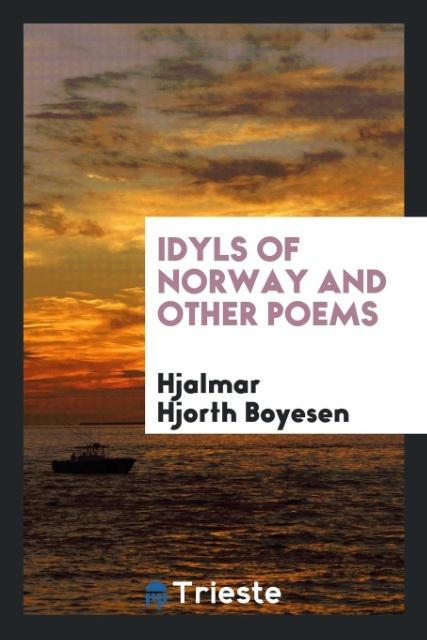 Carte Idyls of Norway and Other Poems HJALMAR HJOR BOYESEN