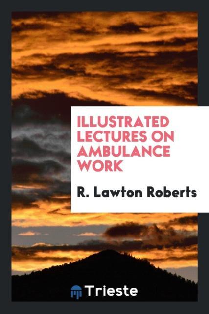 Buch Illustrated Lectures on Ambulance Work R. LAWTON ROBERTS