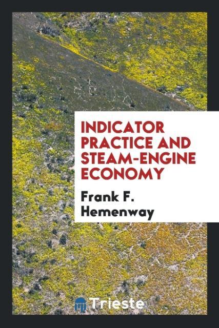 Carte Indicator Practice and Steam-Engine Economy FRANK F. HEMENWAY