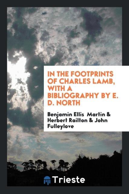 Buch In the Footprints of Charles Lamb, with a Bibliography by E. D. North BENJAMIN ELLI MARTIN