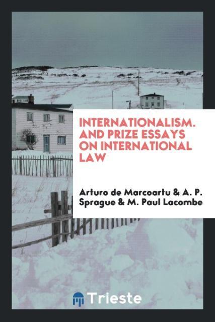 Carte Internationalism. and Prize Essays on International Law ARTURO DE MARCOARTU
