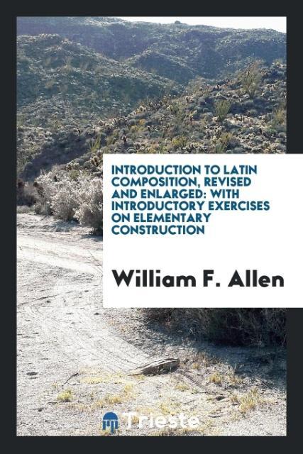 Knjiga Introduction to Latin Composition, Revised and Enlarged WILLIAM F. ALLEN