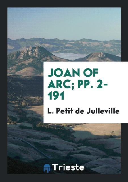 Книга Joan of Arc; Pp. 2-191 L. PET DE JULLEVILLE