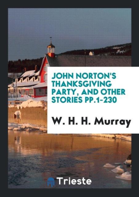 Könyv John Norton's Thanksgiving Party, and Other Stories Pp.1-230 W. H. H. MURRAY
