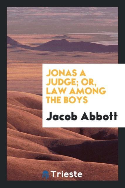 Knjiga Jonas a Judge; Or, Law Among the Boys JACOB ABBOTT