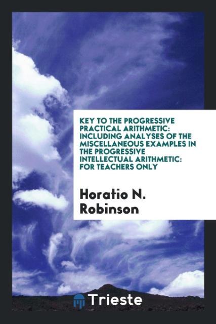 Könyv Key to the Progressive Practical Arithmetic HORATIO N. ROBINSON
