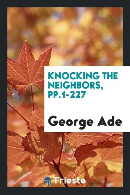 Kniha Knocking the Neighbors, Pp.1-227 GEORGE ADE