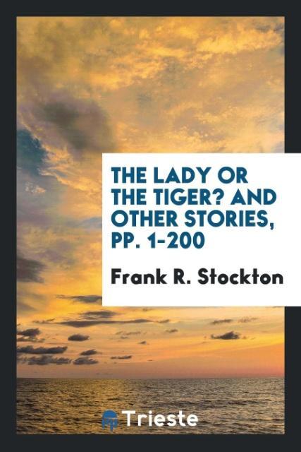 Książka Lady, or the Tiger? and Other Stories, Pp. 1-200 FRANK R. STOCKTON