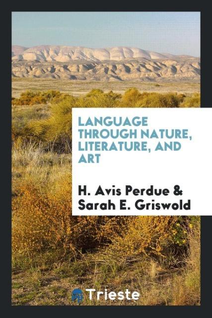 Carte Language Through Nature, Literature, and Art H. AVIS PERDUE
