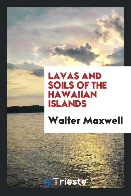 Carte Lavas and Soils of the Hawaiian Islands WALTER MAXWELL