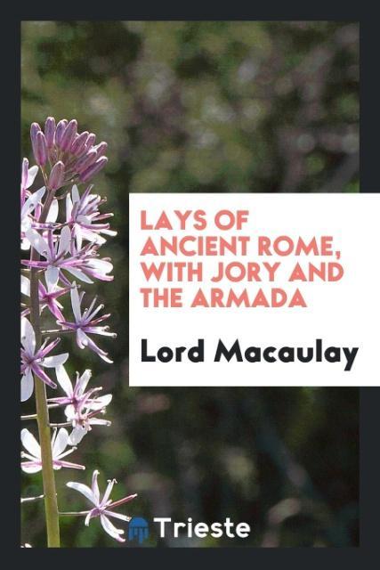 Buch Lays of Ancient Rome, with Jory and the Armada LORD MACAULAY