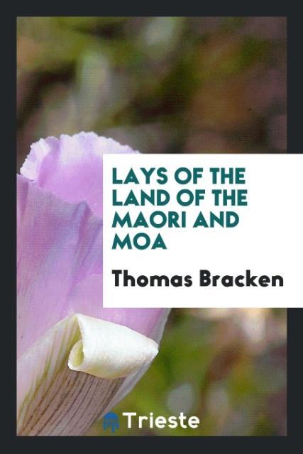 Knjiga Lays of the Land of the Maori and Moa THOMAS BRACKEN