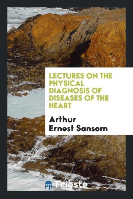 Książka Lectures on the Physical Diagnosis of Diseases of the Heart ARTHUR ERNEST SANSOM