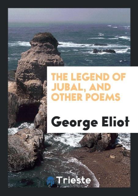 Kniha Legend of Jubal, and Other Poems George Eliot