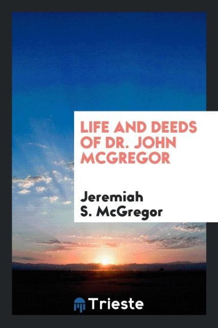 Kniha Life and Deeds of Dr. John McGregor JEREMIAH S. MCGREGOR