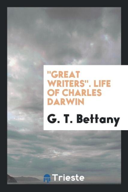 Carte Great Writers. Life of Charles Darwin G. T. BETTANY