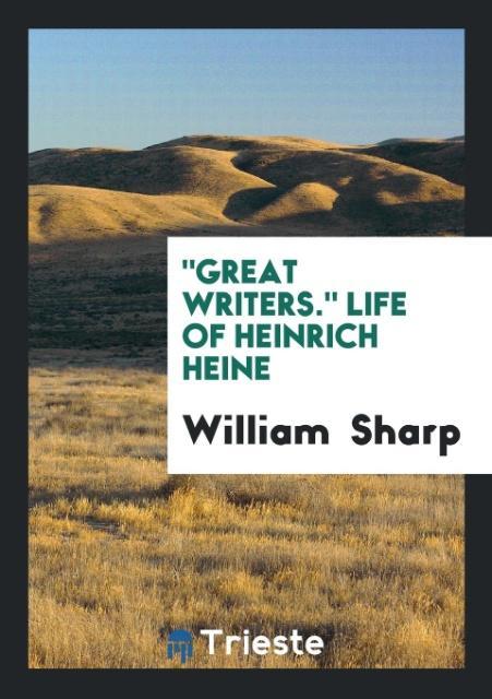 Livre Great Writers. Life of Heinrich Heine WILLIAM SHARP