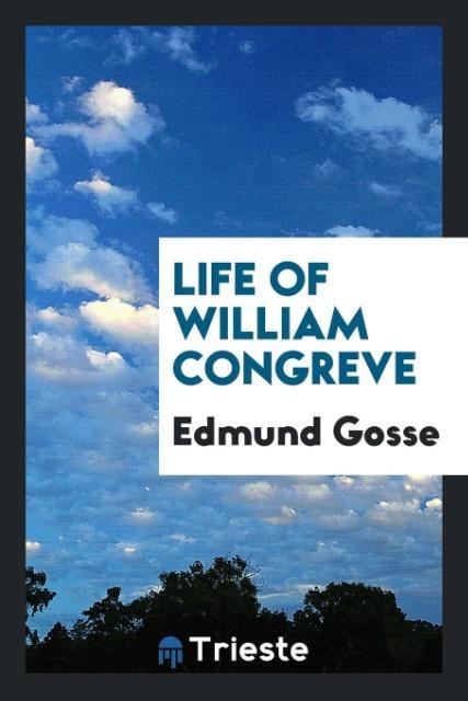 Könyv Life of William Congreve EDMUND GOSSE