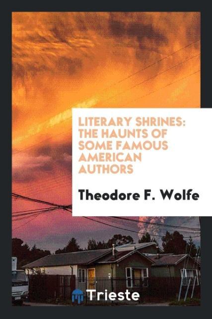 Libro Literary Shrines THEODORE F. WOLFE