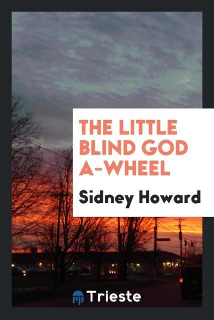 Könyv Little Blind God A-Wheel SIDNEY HOWARD