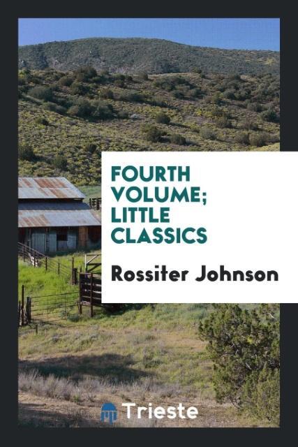 Buch Fourth Volume; Little Classics ROSSITER JOHNSON