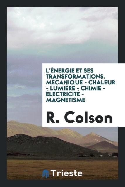 Buch L' nergie Et Ses Transformations. M canique - Chaleur - Lumi re - Chimie -  lectricit  - Magnetisme R. COLSON