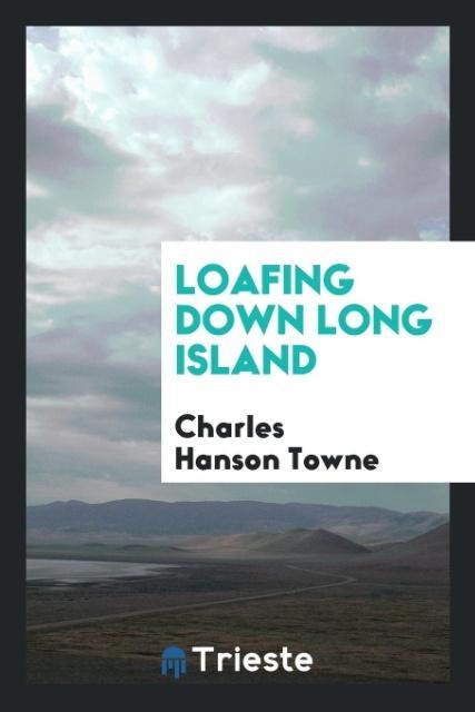 Könyv Loafing Down Long Island CHARLES HANSON TOWNE