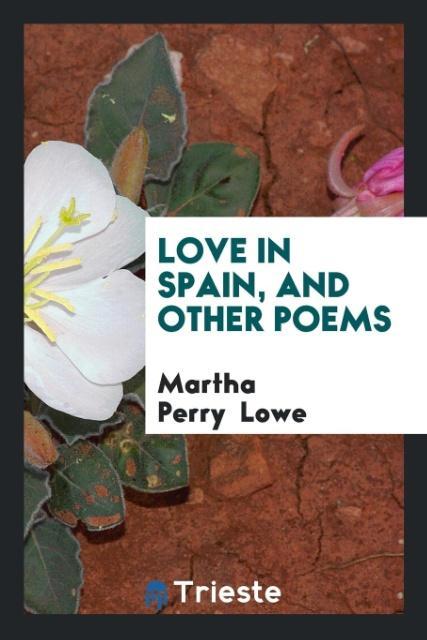 Knjiga Love in Spain, and Other Poems MARTHA PERRY LOWE