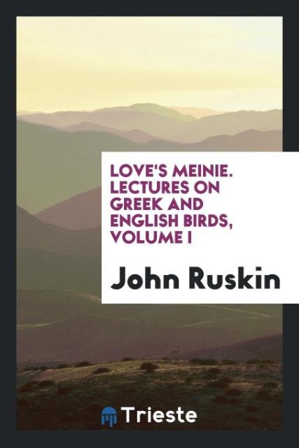 Knjiga Love's Meinie. Lectures on Greek and English Birds, Volume I John Ruskin