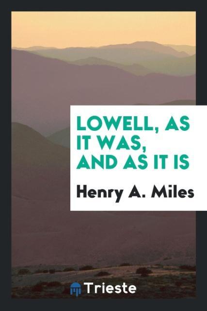 Kniha Lowell, as It Was, and as It Is HENRY A. MILES