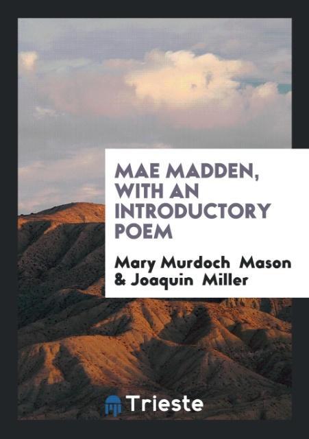 Livre Mae Madden, with an Introductory Poem MARY MURDOCH MASON