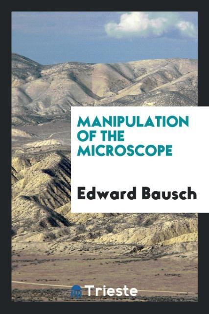Knjiga Manipulation of the Microscope EDWARD BAUSCH