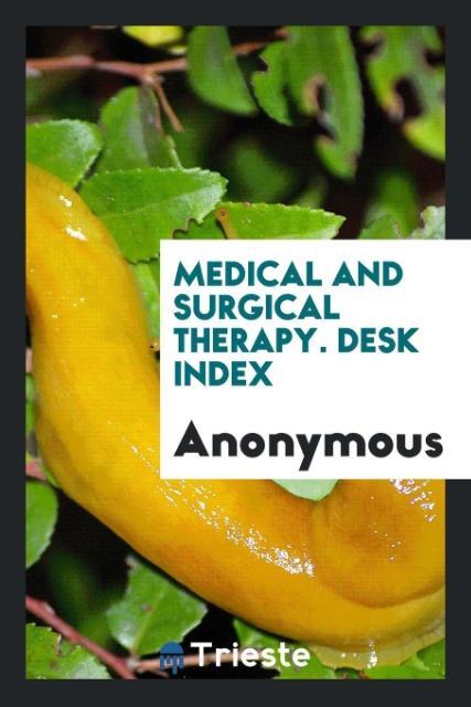 Книга Medical and Surgical Therapy. Desk Index Anonymous