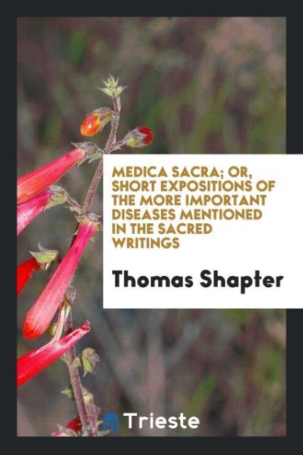 Knjiga Medica Sacra; Or, Short Expositions of the More Important Diseases Mentioned in the Sacred Writings THOMAS SHAPTER