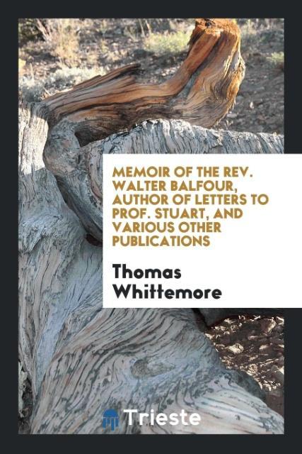 Kniha Memoir of the Rev. Walter Balfour, Author of Letters to Prof. Stuart, and Various Other Publications THOMAS WHITTEMORE