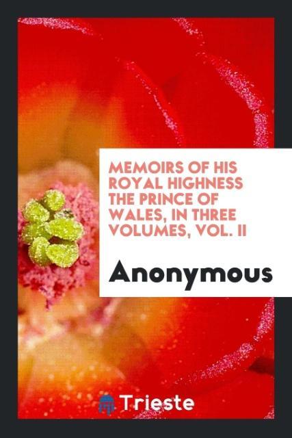 Книга Memoirs of His Royal Highness the Prince of Wales, in Three Volumes, Vol. II Anonymous