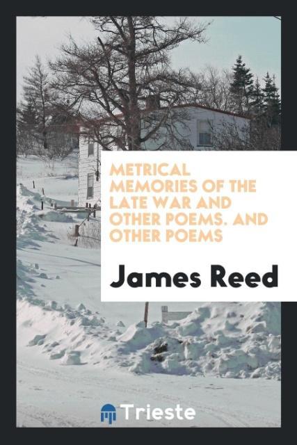 Carte Metrical Memories of the Late War and Other Poems. and Other Poems JAMES REED