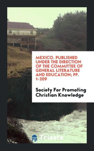 Kniha Mexico. Published Under the Direction of the Committee of General Literature and Education; Pp. 1-209 CHRISTIAN KNOWLEDGE