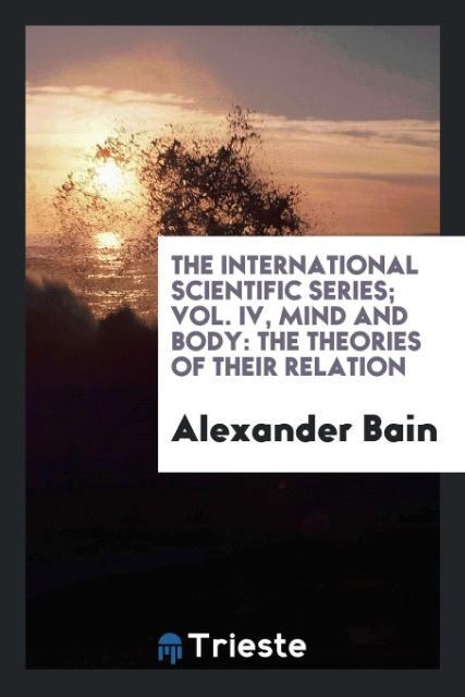 Book International Scientific Series; Vol. IV, Mind and Body ALEXANDER BAIN