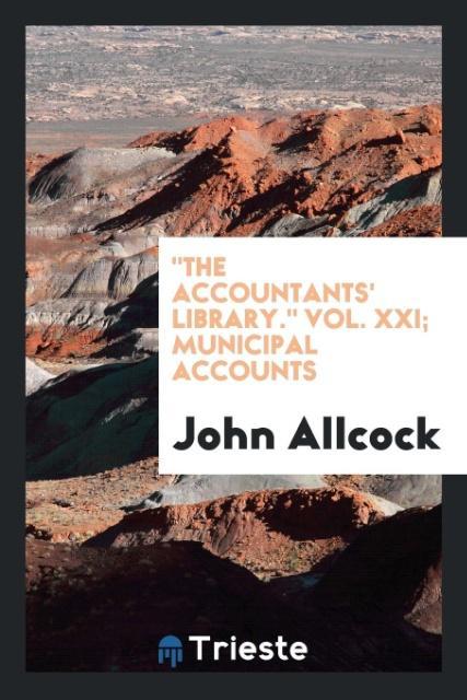 Carte Accountants' Library. Vol. XXI; Municipal Accounts JOHN ALLCOCK