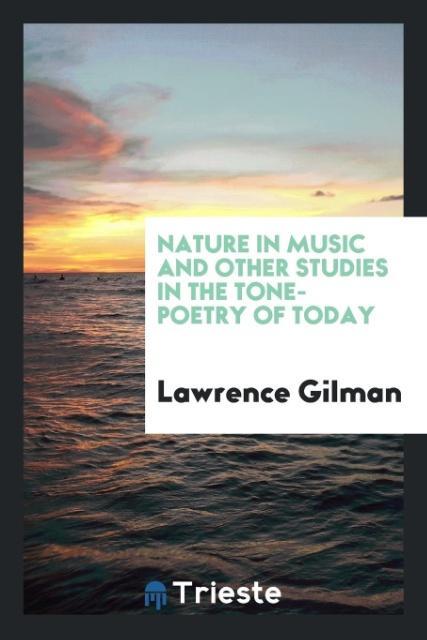 Książka Nature in Music and Other Studies in the Tone-Poetry of Today LAWRENCE GILMAN