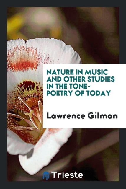 Carte Nature in Music and Other Studies in the Tone-Poetry of Today LAWRENCE GILMAN