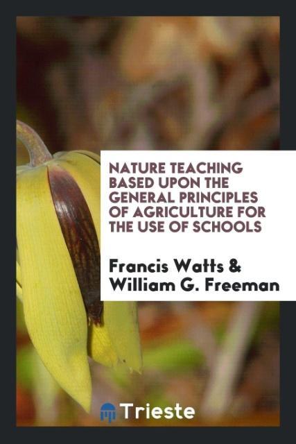 Kniha Nature Teaching Based Upon the General Principles of Agriculture for the Use of Schools FRANCIS WATTS