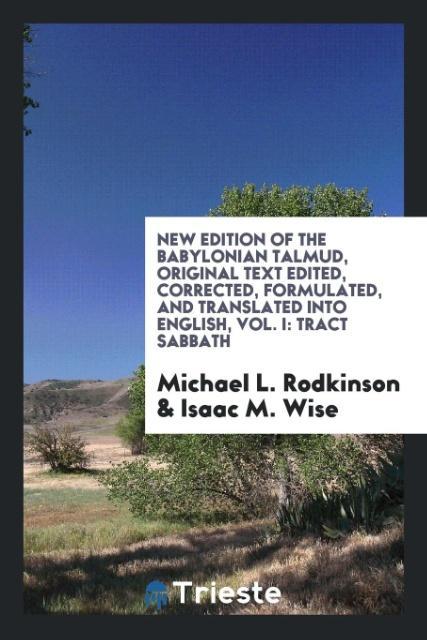 Kniha New Edition of the Babylonian Talmud. Original Text Edited, Corrected, Formulated, and Translated Into English; Vol. I MICHAEL L. RODKINSON