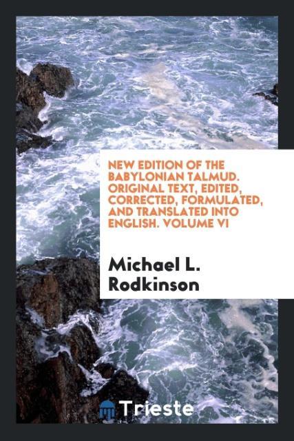 Kniha New Edition of the Babylonian Talmud. Original Text, Edited, Corrected, Formulated, and Translated Into English. Volume VI MICHAEL L. RODKINSON