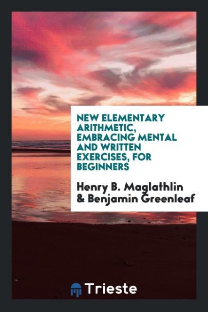 Knjiga New Elementary Arithmetic, Embracing Mental and Written Exercises, for Beginners HENRY B. MAGLATHLIN