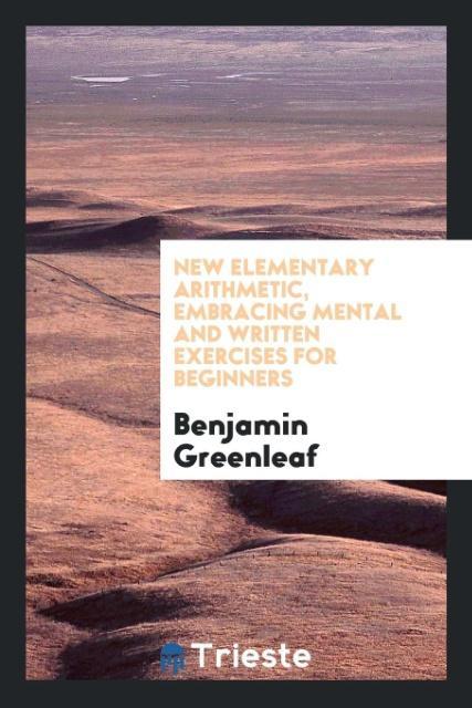 Kniha New Elementary Arithmetic, Embracing Mental and Written Exercises for Beginners BENJAMIN GREENLEAF