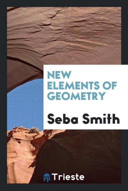 Carte New Elements of Geometry SEBA SMITH