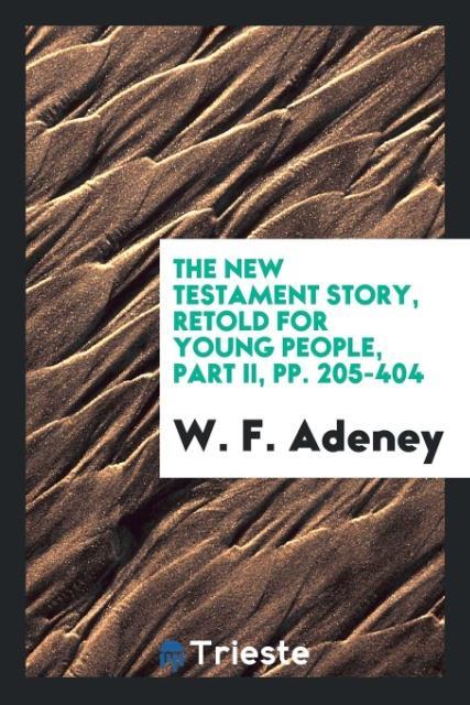 Knjiga New Testament Story, Retold for Young People, Part II, Pp. 205-404 W. F. ADENEY