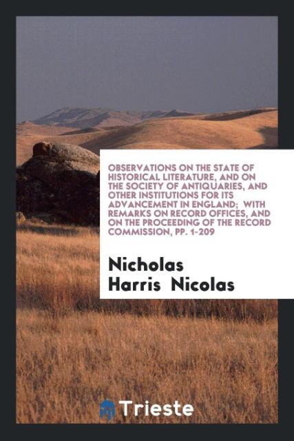 Buch Observations on the State of Historical Literature, and on the Society of Antiquaries, and Other Institutions for Its Advancement in England; With Rem NICHOLAS HAR NICOLAS